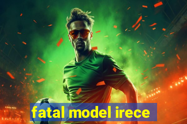 fatal model irece